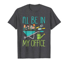 Load image into Gallery viewer, I'll Be In My Office | Gardener Farmer Spring Break T-shirt