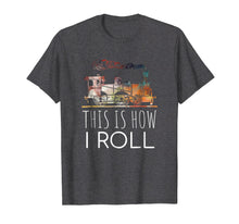 Load image into Gallery viewer, Funny Locomotive Train Lover This Is How I Roll T-shirt