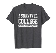 Load image into Gallery viewer, I Survived College without Becoming a Liberal Funny Shirt