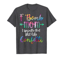 Load image into Gallery viewer, F-Bomb Mom I Sprinkle That Like Confetti T Shirt