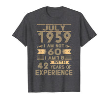 Load image into Gallery viewer, July 1959 I Am Not 60 I Am 18 With 42 Years Of Experience