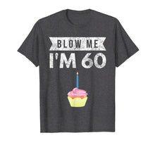 Load image into Gallery viewer, Blow Me I'm 60 Sixty 60th Birthday Gag Gift T Shirt Saying