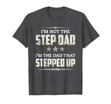 Load image into Gallery viewer, Mens I'm Not The Step Dad I'm The Dad That Stepped Up T-Shirt