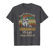 Load image into Gallery viewer, Don't Mess With Mamasaurus You'll Get Jurasskicked TShirt