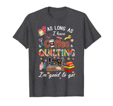 Load image into Gallery viewer, Quilting shirt as long as coffee quilting t-shirt