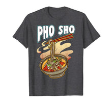 Load image into Gallery viewer, Pho Sho Vietnamese Noodles Soup Bowl T Shirt Rice Pun Gift