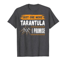 Load image into Gallery viewer, Funny Just One More TARANTULA I Promise Gift Tshirts