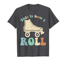 Load image into Gallery viewer, 70's This Is How I Roll Vintage Retro Roller Skates Shirt