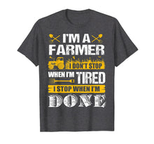 Load image into Gallery viewer, I Don't Stop When I'm Done Farming - Farmers T-shirt