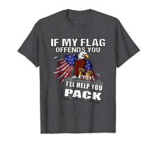 Load image into Gallery viewer, If My Flag Offends You, I'll Help You Pack Tshirt