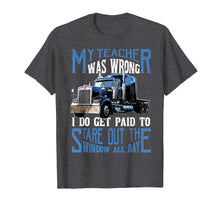 Load image into Gallery viewer, My Teacher Was Wrong Trucker Gift Truck Driver Shirt Men