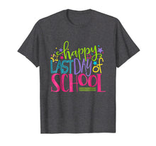 Load image into Gallery viewer, Happy Last Day Of School Shirt Teacher Appreciation Students