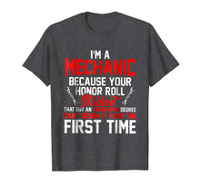 Load image into Gallery viewer, I'm A Mechanic Because Your Honor Roll Student Shirt