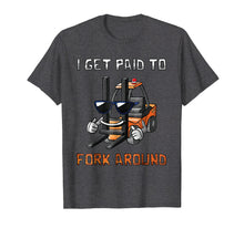 Load image into Gallery viewer, I Get Paid To Fork Around Forklift Driver T-Shirt