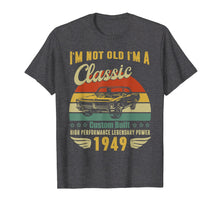 Load image into Gallery viewer, I'm Not Old I'm A Classic Born 1949 70th Birthday t shirt