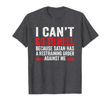 Load image into Gallery viewer, I Can't Go To Hell Satan Has Restraining Order T-Shirt Gift
