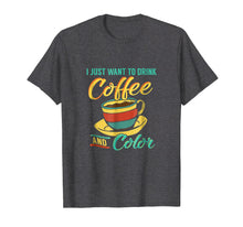 Load image into Gallery viewer, I Just Want To Drink Coffee and Color Shirt Coloring Book