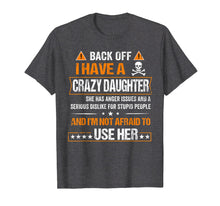 Load image into Gallery viewer, Back Off I have a Crazy Daughter Shirt