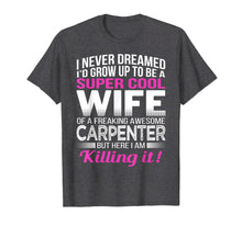 Load image into Gallery viewer, Carpenter's Wife T Shirt Funny Gift for Wife of Carpenter