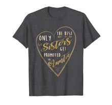 Load image into Gallery viewer, Only The Best Sisters Get Promoted To Auntie Shirt