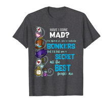 Load image into Gallery viewer, Alice Have I Gone Mad as Hatter Wonderland Quote T-Shirt