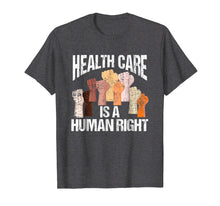 Load image into Gallery viewer, Health Care Is A Human Right Democrat Progressives T-Shirt