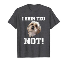 Load image into Gallery viewer, Funny Dog T shirt I SHIH TZU NOT Dog Puppy shirt