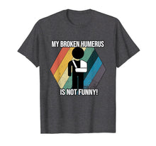 Load image into Gallery viewer, Broken Arm Shirt - My Broken Humerus is not Funny