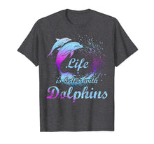 Load image into Gallery viewer, Life Is Better With Dolphins T-Shirt Girls Love Dolphins