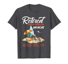Load image into Gallery viewer, Retired Est 2019 shirt Not My Problem Anymore Tee