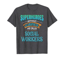 Load image into Gallery viewer, Superheroes Without Capes Are Called Social Workers T-Shirt