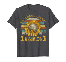 Load image into Gallery viewer, In A World Full Of Roses Be A Sunflower Vintage T-shirt