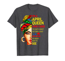 Load image into Gallery viewer, I'm An April Queen I Have 3 Sides The Quite Sweet shirt