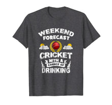 Load image into Gallery viewer, Weekend Forecast: Cricket With Chance of Drinking! Funny Tee