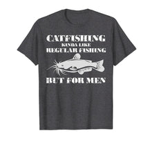 Load image into Gallery viewer, Catfishing is For Men- Funny Fishing T-Shirt