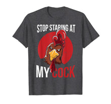 Load image into Gallery viewer, Stop Staring at My Cock Shirt Chicken Pun Gift For Men Woman