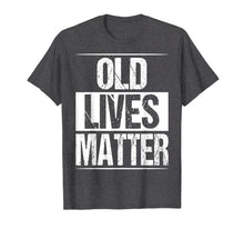 Load image into Gallery viewer, Old Lives Matter Shirt 50th 60th Birthday Gift For Men Women