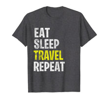 Load image into Gallery viewer, Eat Sleep Travel Repeat T-Shirt Vacation Holiday Funny Gift