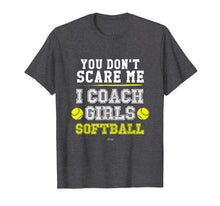 Load image into Gallery viewer, Mens Funny Softball Coach TShirt You Don't Scare Me I Coach Girls