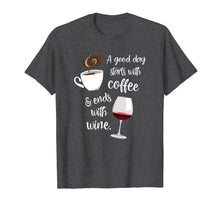 Load image into Gallery viewer, A Good Day Starts With Coffee & Ends With Wine - T-Shirt