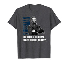 Load image into Gallery viewer, Sherman: Do I need to come down there again? Civil War