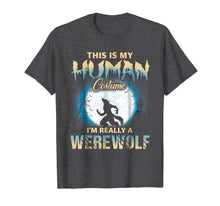 Load image into Gallery viewer, I'm Really A Werewolf Shirts - Funny Human Costume TShirts
