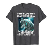 Load image into Gallery viewer, Nope I Can't Go To Hell Satan Still Has Restraining T-Shirt