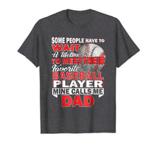 Load image into Gallery viewer, Funny My Favorite Baseball Player Calls Me Dad T-Shirt