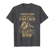 Load image into Gallery viewer, I Asked God For A Best Friend He Sent Me My Son T-Shirt