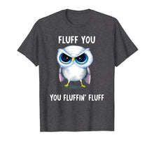 Load image into Gallery viewer, Fluff you you Fluffin' Fluff funny Owl T-shirt