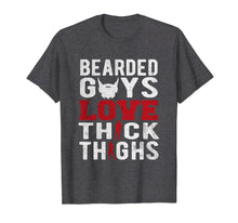 Load image into Gallery viewer, Bearded Guys Love Thick Thighs T-Shirt