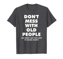 Load image into Gallery viewer, don't mess with old people Funny Tee Gift for Father's Day T-Shirt-844157