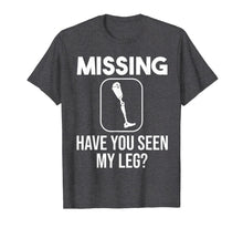Load image into Gallery viewer, Funny Have You Seen My Leg | Cool Amputee Prosthetic Gift T-Shirt-5661425