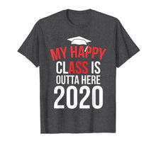 Load image into Gallery viewer, My Happy Class Is Outta Here 2020 Shirt Graduation Gift T-Shirt-124467